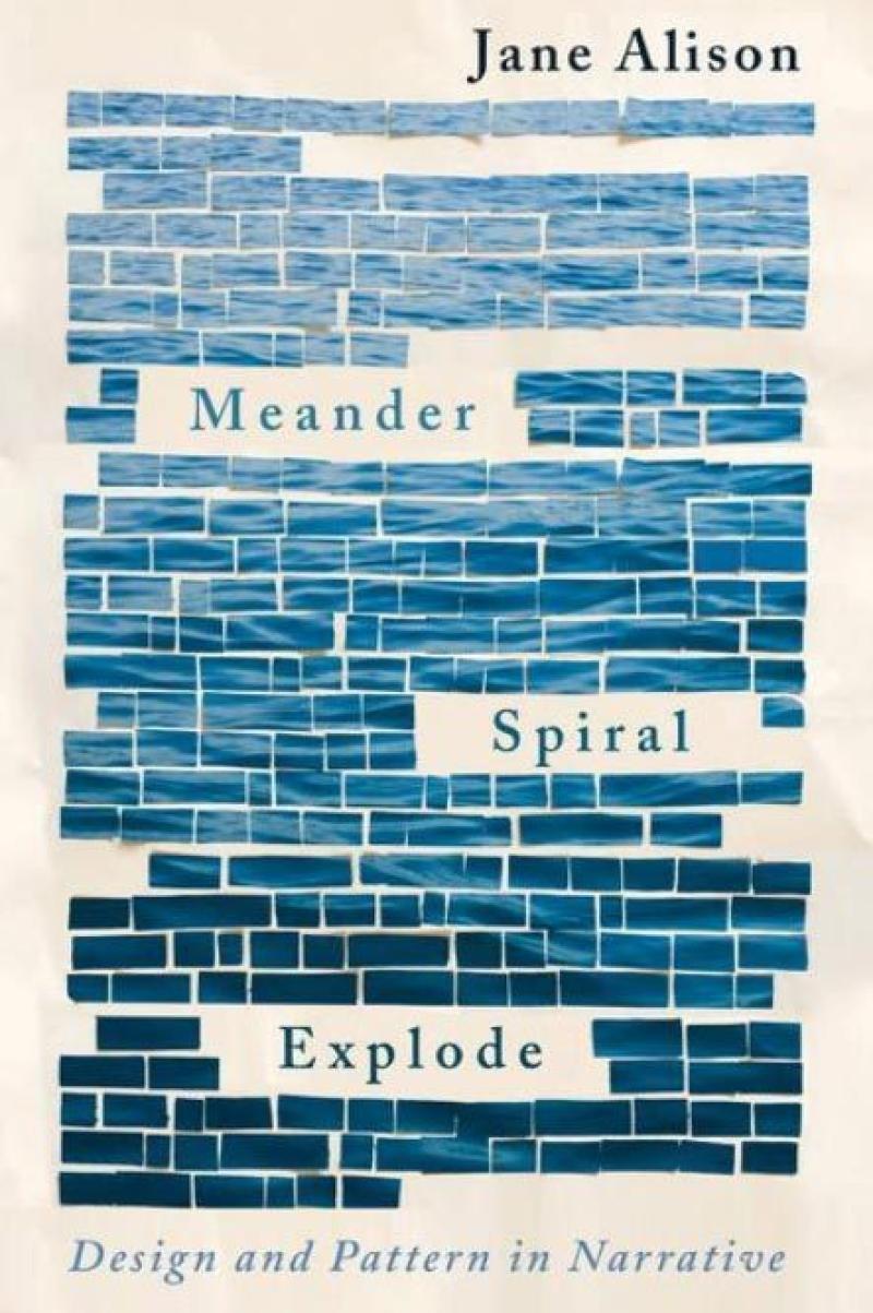Cover of Jane Alison's \"Meander, Spiral, Explode: Design and Pattern in Narrative\"