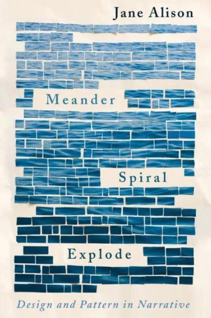 Cover of Jane Alison's \"Meander, Spiral, Explode: Design and Pattern in Narrative\" 